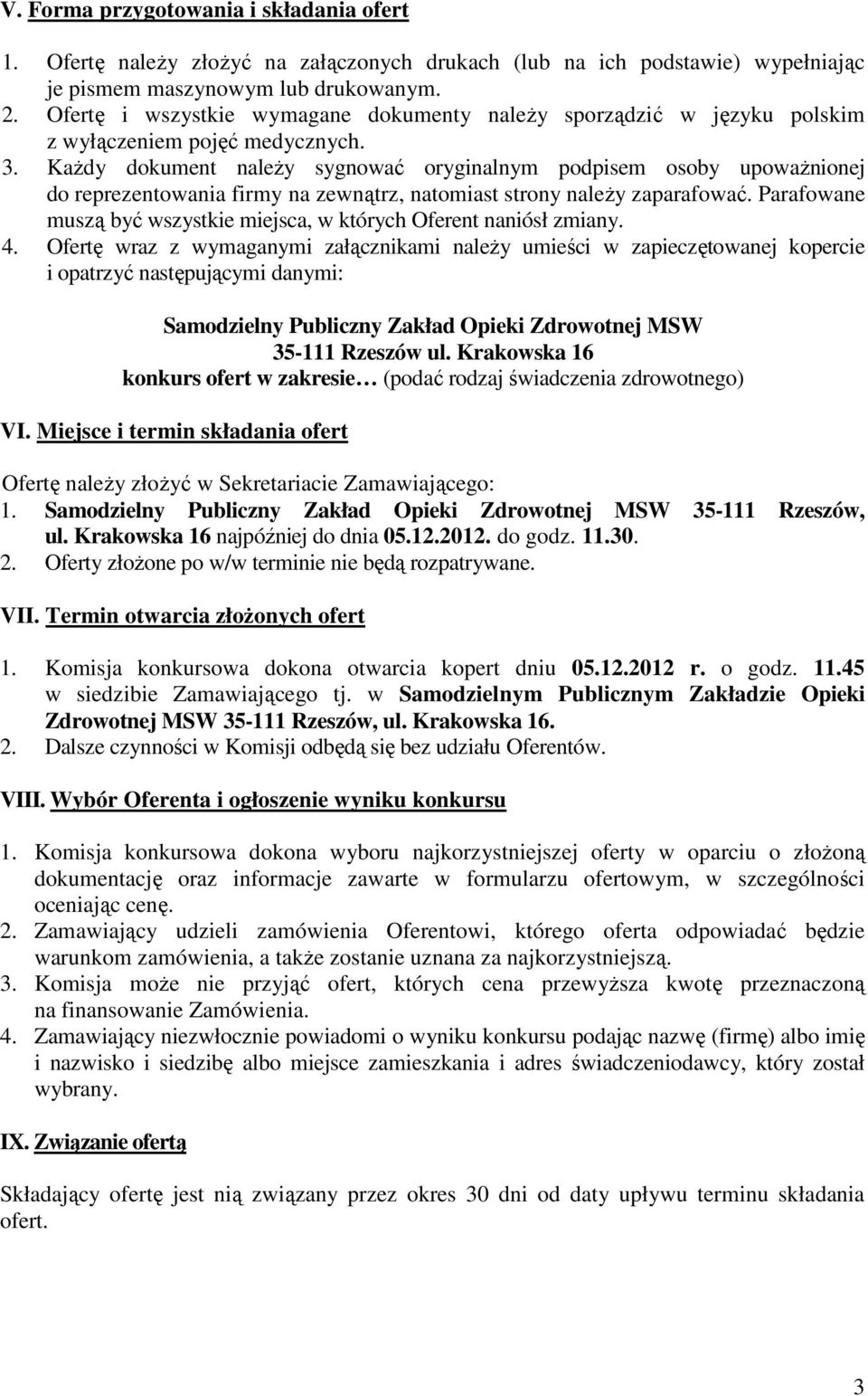 KaŜdy dokument naleŝy sygnować oryginalnym podpisem osoby upowaŝnionej do reprezentowania firmy na zewnątrz, natomiast strony naleŝy zaparafować.