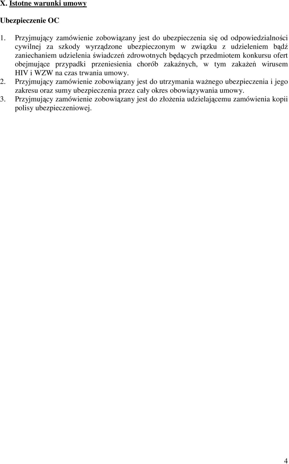 zaniechaniem udzielenia świadczeń zdrowotnych będących przedmiotem konkursu ofert obejmujące przypadki przeniesienia chorób zakaźnych, w tym zakaŝeń wirusem HIV i