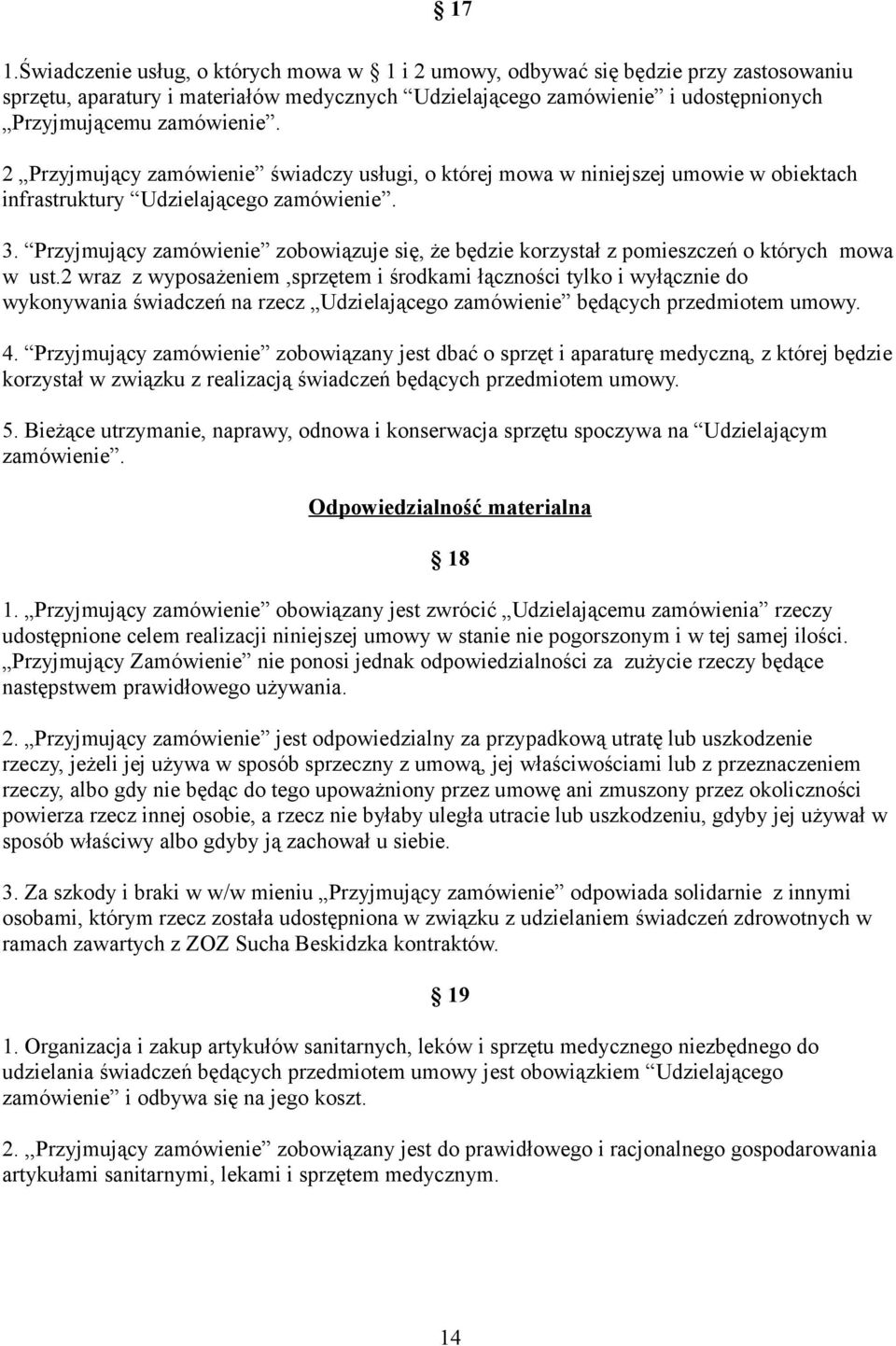 Przyjmujący zamówienie zobowiązuje się, że będzie korzystał z pomieszczeń o których mowa w ust.