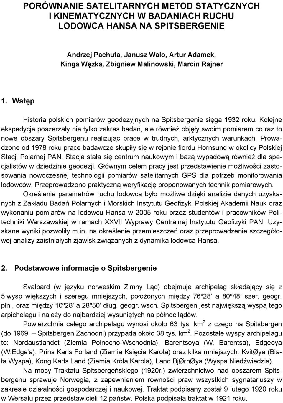 Kolejne ekspedycje poszerzały nie tylko zakres badań, ale również objęły swoim pomiarem co raz to nowe obszary Spitsbergenu realizując prace w trudnych, arktycznych warunkach.