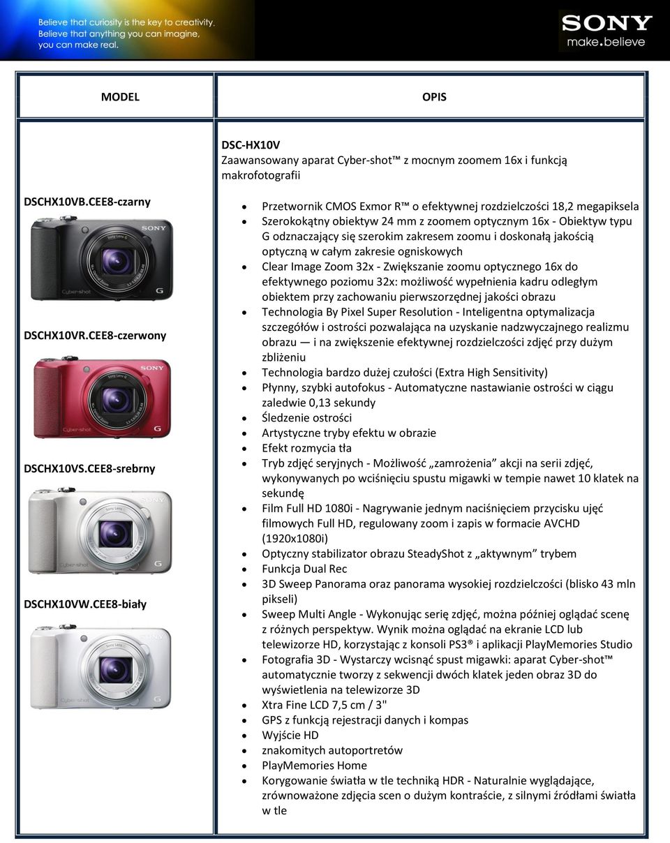 doskonałą jakością optyczną w całym zakresie ogniskowych Clear Image Zoom 32x - Zwiększanie zoomu optycznego 16x do efektywnego poziomu 32x: możliwośd wypełnienia kadru odległym obiektem przy