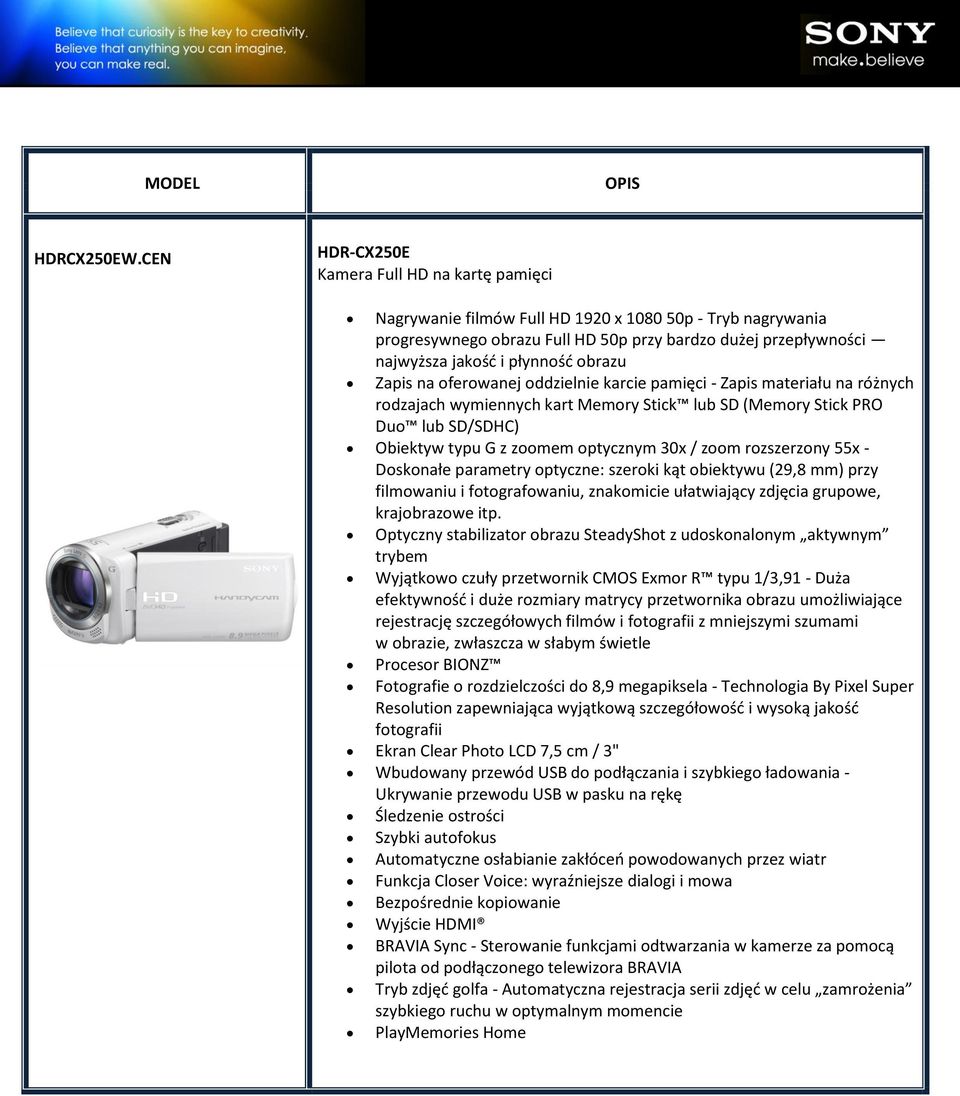 obrazu Zapis na oferowanej oddzielnie karcie pamięci - Zapis materiału na różnych rodzajach wymiennych kart Memory Stick lub SD (Memory Stick PRO Duo lub SD/SDHC) Obiektyw typu G z zoomem optycznym