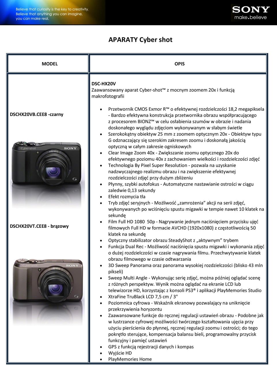 obrazie i nadania doskonałego wyglądu zdjęciom wykonywanym w słabym świetle Szerokokątny obiektyw 25 mm z zoomem optycznym 20x - Obiektyw typu G odznaczający się szerokim zakresem zoomu i doskonałą