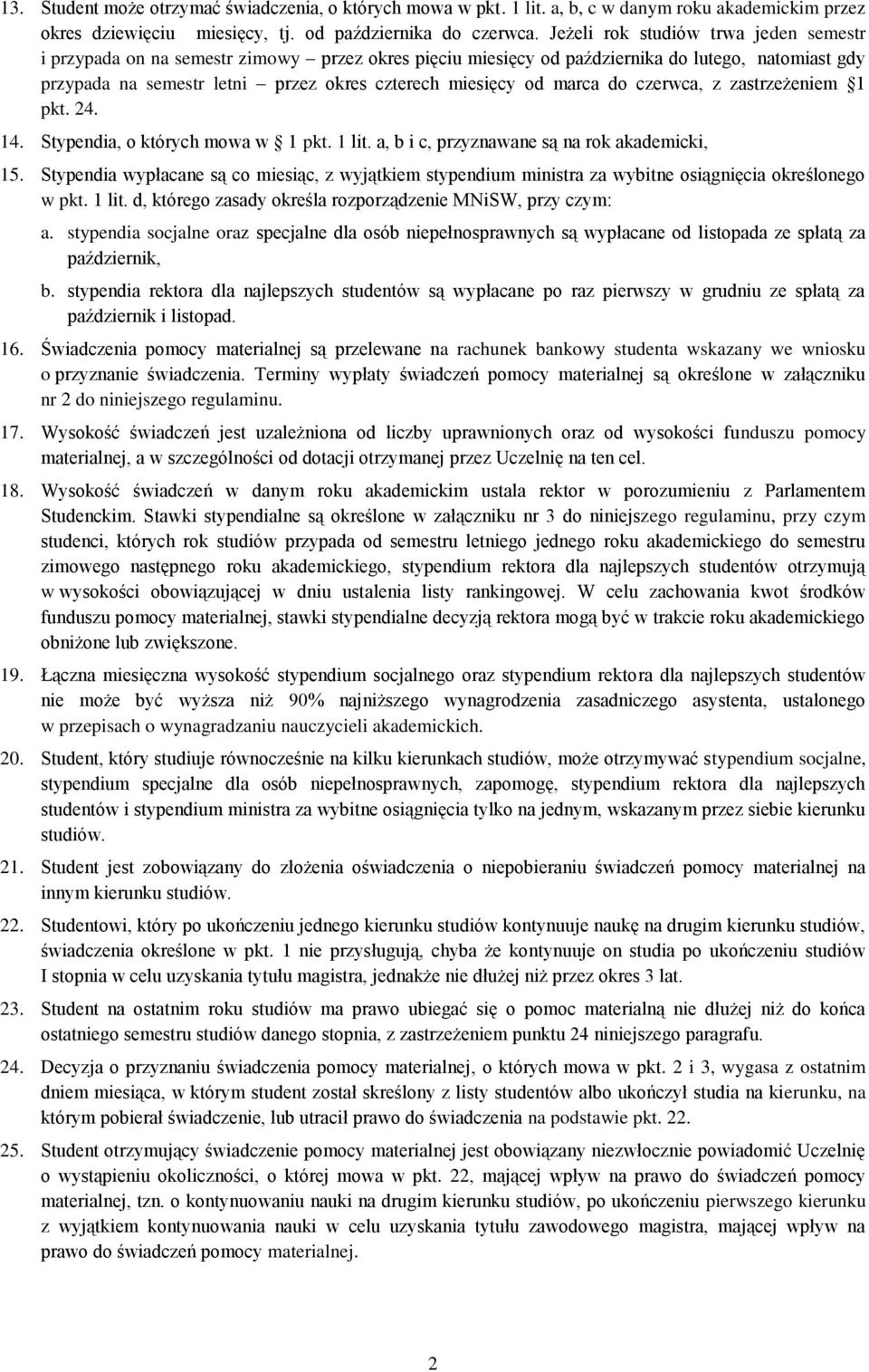marca do czerwca, z zastrzeżeniem 1 pkt. 24. 14. Stypendia, o których mowa w 1 pkt. 1 lit. a, b i c, przyznawane są na rok akademicki, 15.