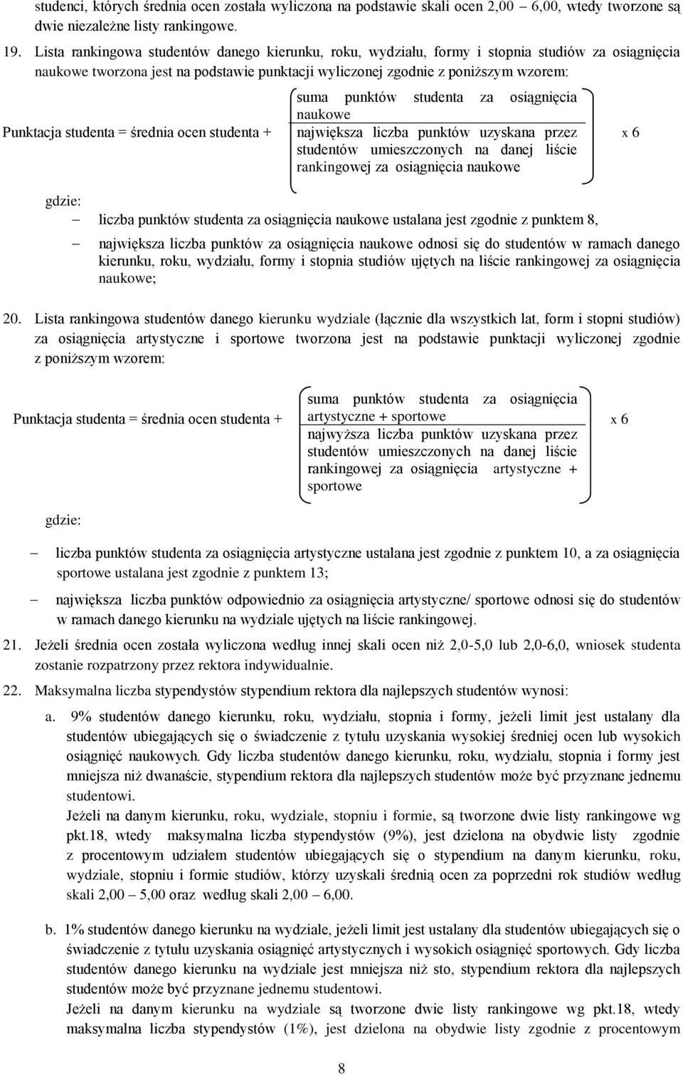 studenta = średnia ocen studenta + suma punktów studenta za osiągnięcia naukowe największa liczba punktów uzyskana przez studentów umieszczonych na danej liście rankingowej za osiągnięcia naukowe x 6