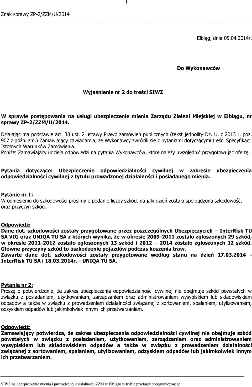 ) Zamawiający zawiadamia, że Wykonawcy zwrócili się z pytaniami dotyczącymi treści Specyfikacji Istotnych Warunków Zamówienia.