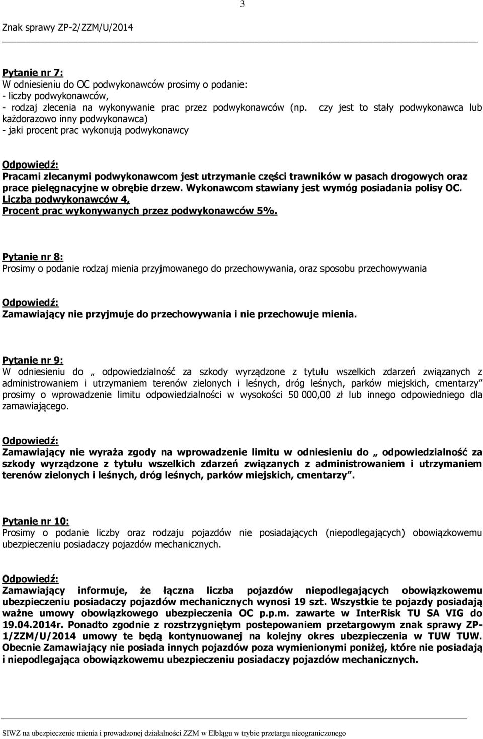 prace pielęgnacyjne w obrębie drzew. Wykonawcom stawiany jest wymóg posiadania polisy OC. Liczba podwykonawców 4, Procent prac wykonywanych przez podwykonawców 5%.