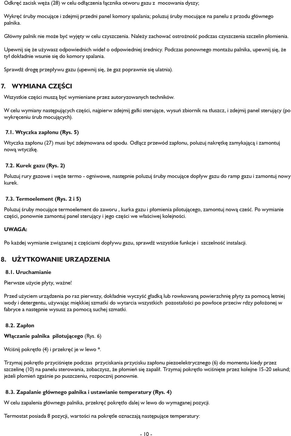 Podczas ponownego montażu palnika, upewnij się, że tył dokładnie wsunie się do komory spalania. 7. Sprawdź drogę przepływu gazu (upewnij się, że gaz poprawnie się ulatnia).