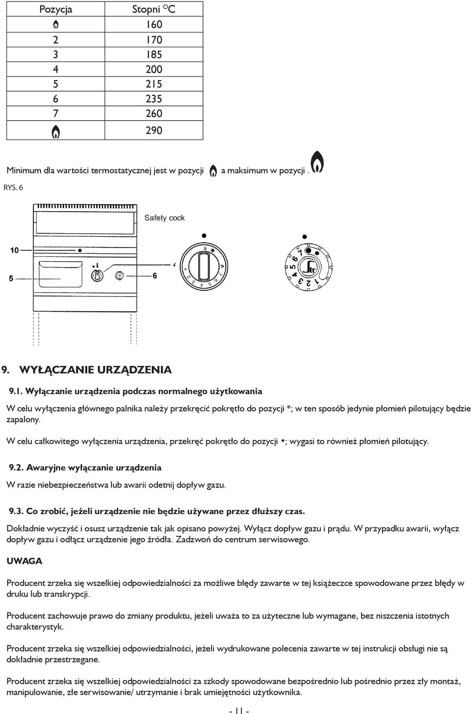W celu całkowitego wyłączenia urządzenia, przekręć pokrętło do pozycji ; wygasi to również płomień pilotujący. 9.2.
