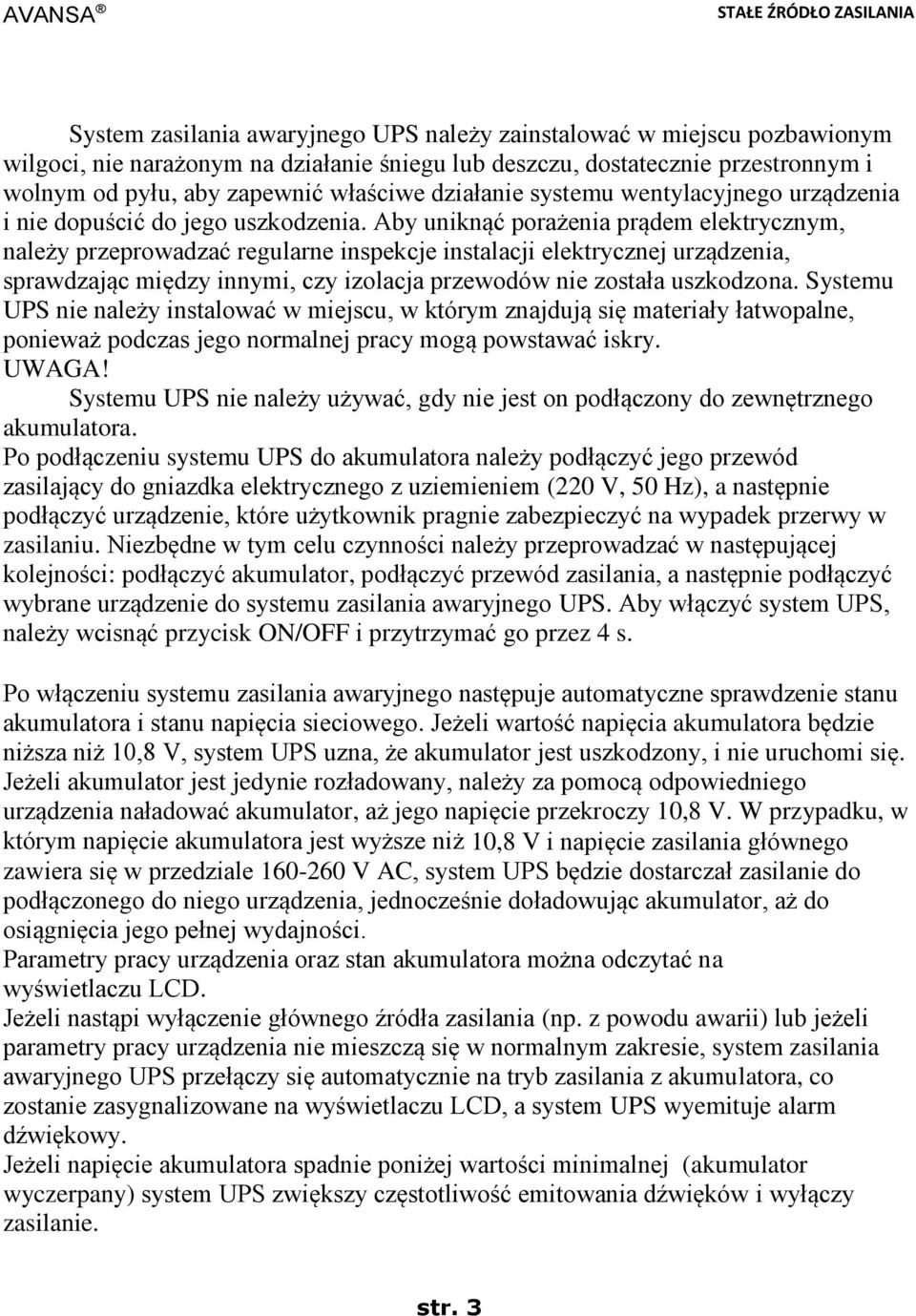 Aby uniknąć porażenia prądem elektrycznym, należy przeprowadzać regularne inspekcje instalacji elektrycznej urządzenia, sprawdzając między innymi, czy izolacja przewodów nie została uszkodzona.