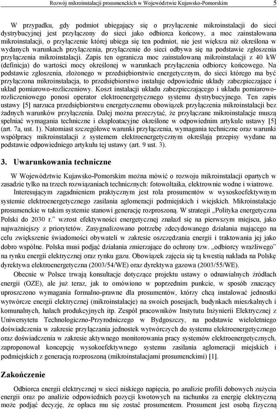 na podstawie zgłoszenia przyłączenia mikroinstalacji. Zapis ten ogranicza moc zainstalowaną mikroinstalacji z 40 kw (definicja) do wartości mocy określonej w warunkach przyłączenia odbiorcy końcowego.