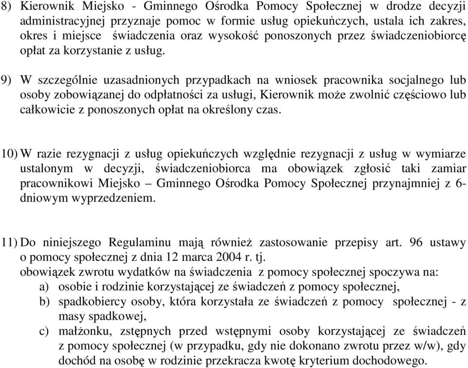 9) W szczególnie uzasadnionych przypadkach na wniosek pracownika socjalnego lub osoby zobowiązanej do odpłatności za usługi, Kierownik moŝe zwolnić częściowo lub całkowicie z ponoszonych opłat na