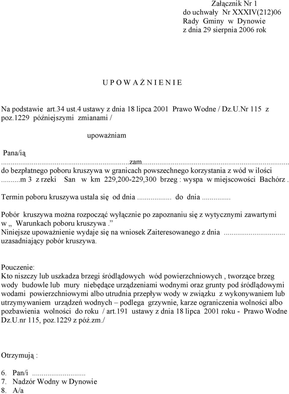 ..m 3 z rzeki San w km 229,200-229,300 brzeg : wyspa w miejscowości Bachórz. Termin poboru kruszywa ustala się od dnia... do dnia.