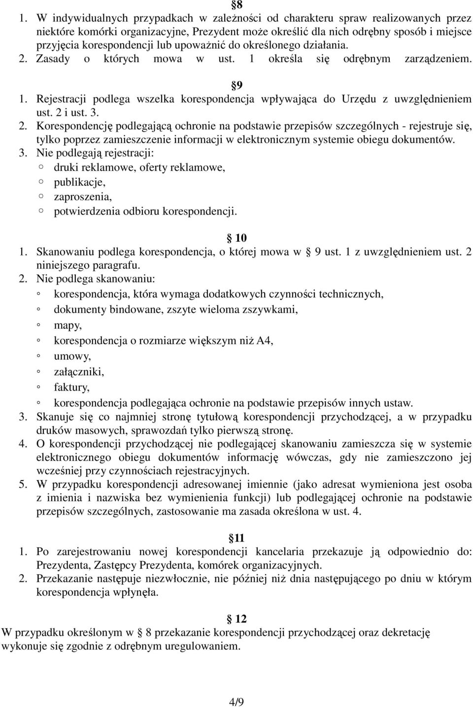 Rejestracji podlega wszelka korespondencja wpływająca do Urzędu z uwzględnieniem ust. 2 