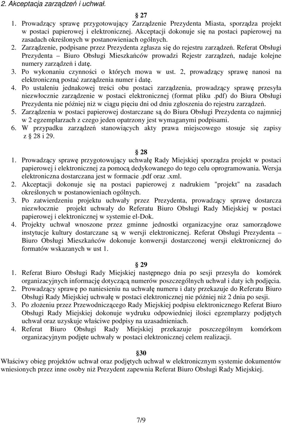 Referat Obsługi Prezydenta Biuro Obsługi Mieszkańców prowadzi Rejestr zarządzeń, nadaje kolejne numery zarządzeń i datę. 3. Po wykonaniu czynności o których mowa w ust.