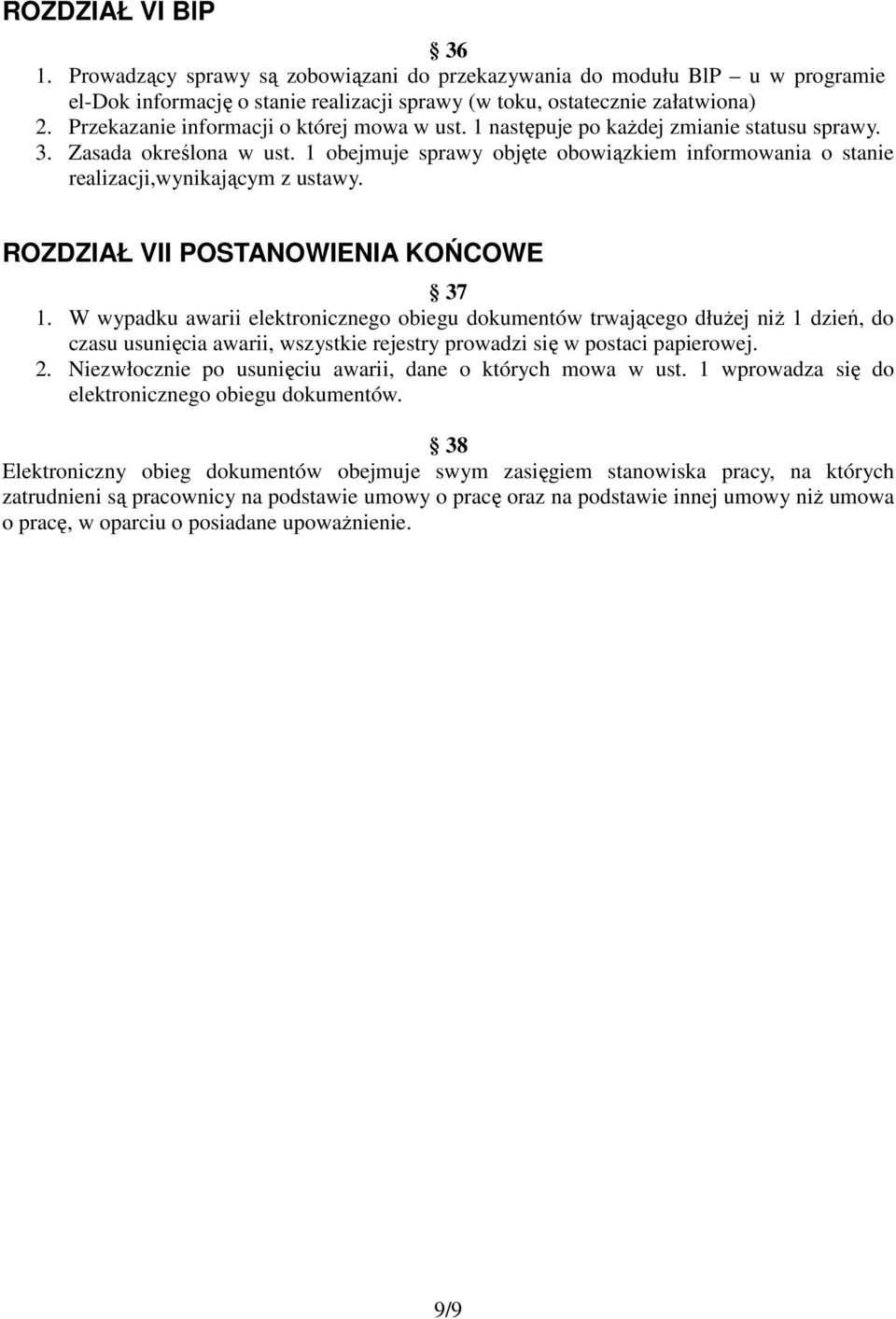 1 obejmuje sprawy objęte obowiązkiem informowania o stanie realizacji,wynikającym z ustawy. ROZDZIAŁ VII POSTANOWIENIA KOŃCOWE 37 1.