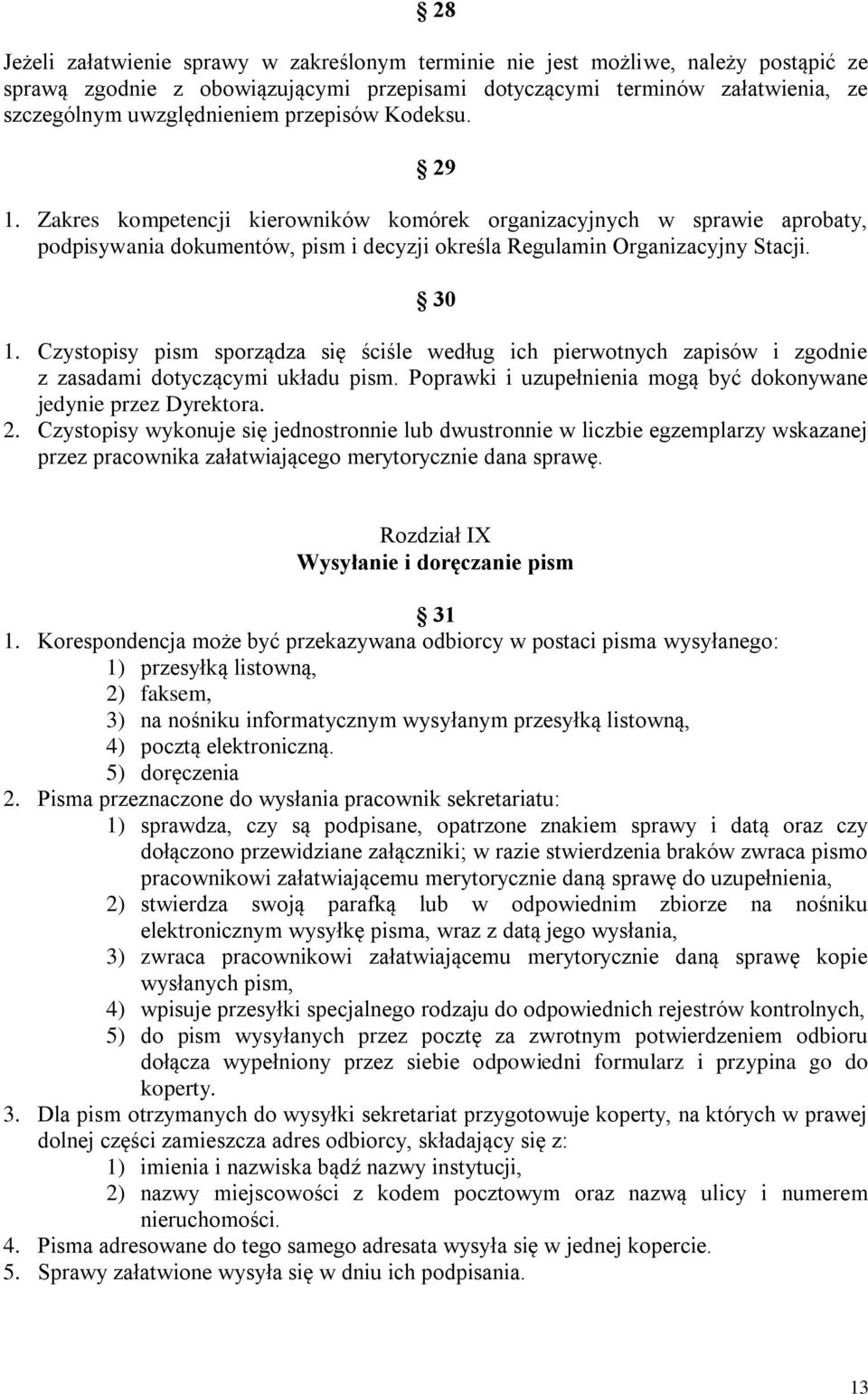 Czystopisy pism sporządza się ściśle według ich pierwotnych zapisów i zgodnie z zasadami dotyczącymi układu pism. Poprawki i uzupełnienia mogą być dokonywane jedynie przez Dyrektora. 2.