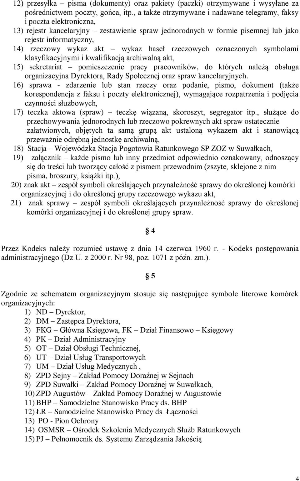 akt wykaz haseł rzeczowych oznaczonych symbolami klasyfikacyjnymi i kwalifikacją archiwalną akt, 15) sekretariat pomieszczenie pracy pracowników, do których należą obsługa organizacyjna Dyrektora,