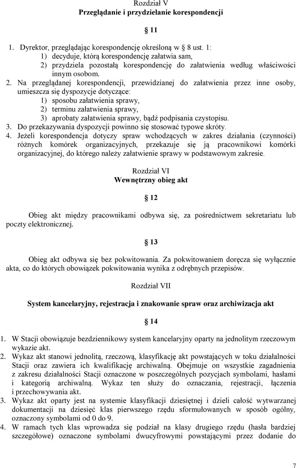 przydziela pozostałą korespondencję do załatwienia według właściwości innym osobom. 2.