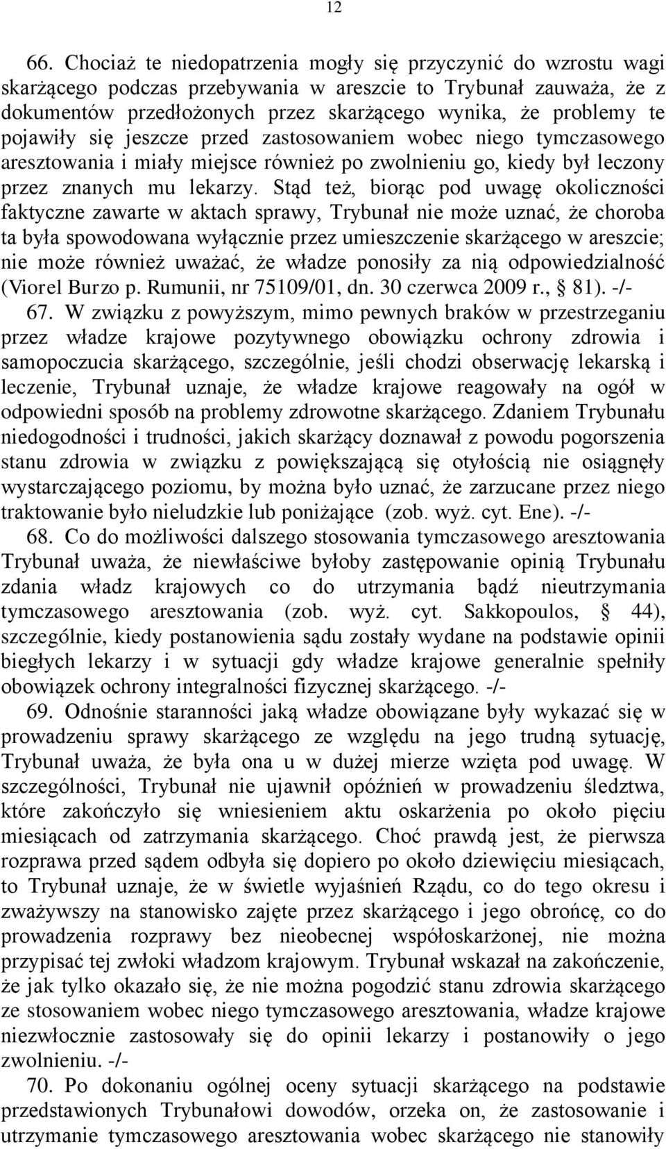 pojawiły się jeszcze przed zastosowaniem wobec niego tymczasowego aresztowania i miały miejsce również po zwolnieniu go, kiedy był leczony przez znanych mu lekarzy.
