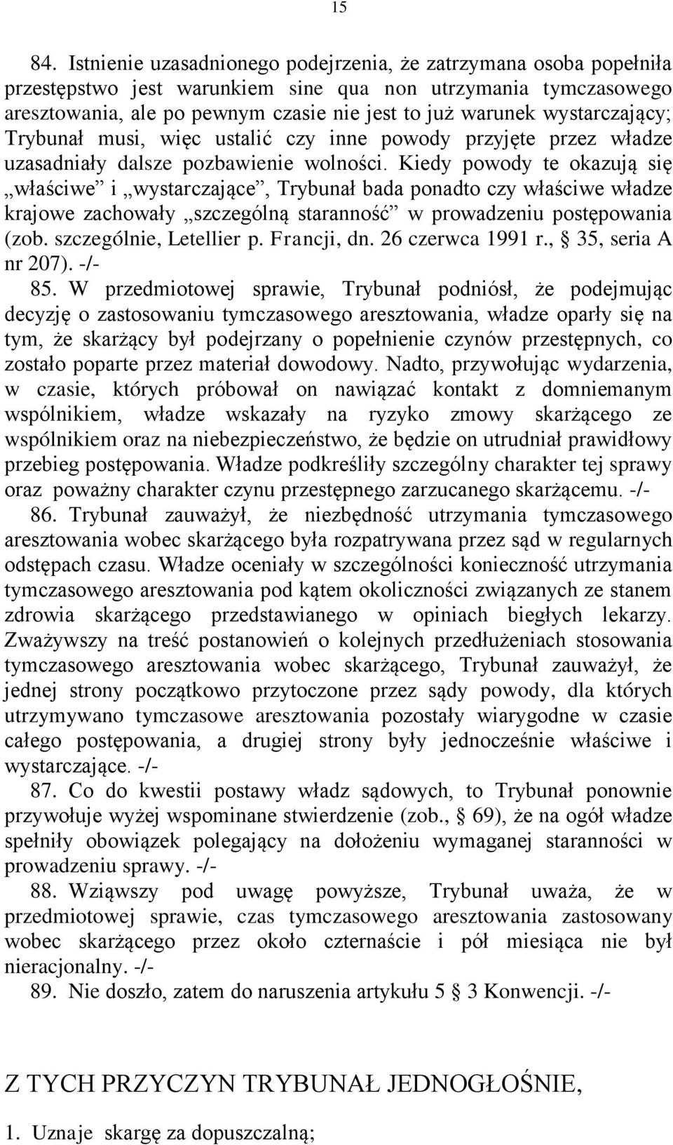 wystarczający; Trybunał musi, więc ustalić czy inne powody przyjęte przez władze uzasadniały dalsze pozbawienie wolności.