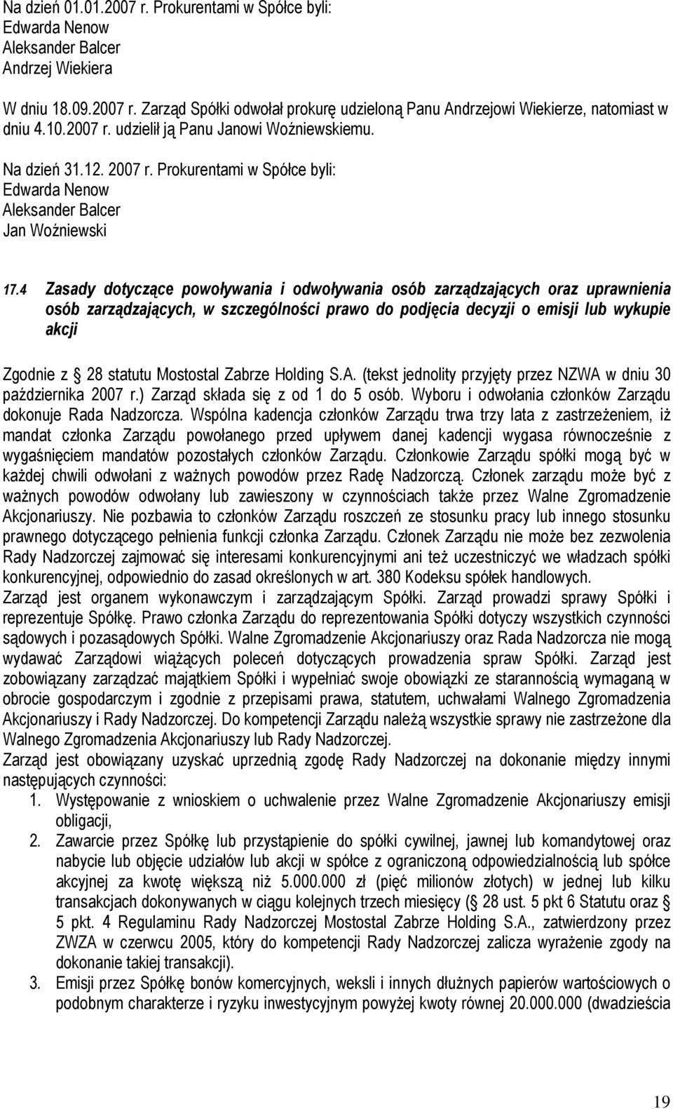 4 Zasady dotyczące powoływania i odwoływania osób zarządzających oraz uprawnienia osób zarządzających, w szczególności prawo do podjęcia decyzji o emisji lub wykupie akcji Zgodnie z 28 statutu