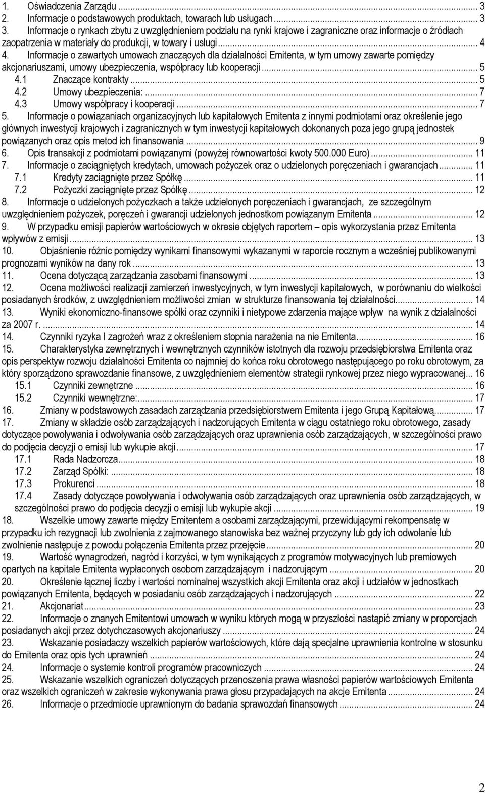 Informacje o zawartych umowach znaczących dla działalności Emitenta, w tym umowy zawarte pomiędzy akcjonariuszami, umowy ubezpieczenia, współpracy lub kooperacji... 5 4.1 Znaczące kontrakty... 5 4.2 Umowy ubezpieczenia:.