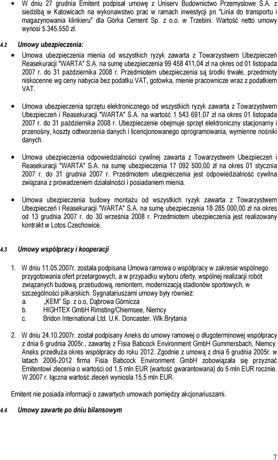 2 Umowy ubezpieczenia: Umowa ubezpieczenia mienia od wszystkich ryzyk zawarta z Towarzystwem Ubezpieczeń Reasekuracji "WARTA" S.A. na sumę ubezpieczenia 99 458 411,04 zł na okres od 01 listopada 2007 r.