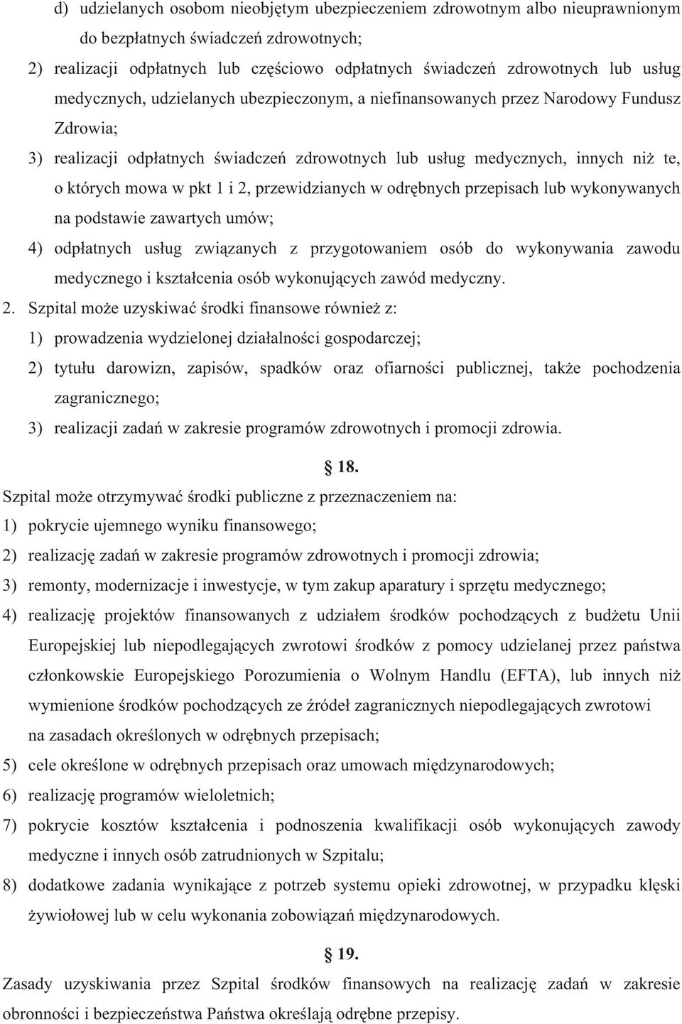 przewidzianych w odr bnych przepisach lub wykonywanych na podstawie zawartych umów; 4) odp atnych us ug zwi zanych z przygotowaniem osób do wykonywania zawodu medycznego i kszta cenia osób wykonuj