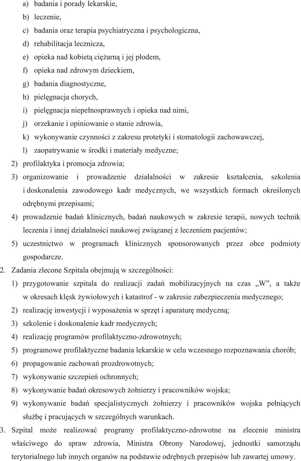 protetyki i stomatologii zachowawczej, l) zaopatrywanie w rodki i materia y medyczne; 2) profilaktyka i promocja zdrowia; 3) organizowanie i prowadzenie dzia alno ci w zakresie kszta cenia, szkolenia