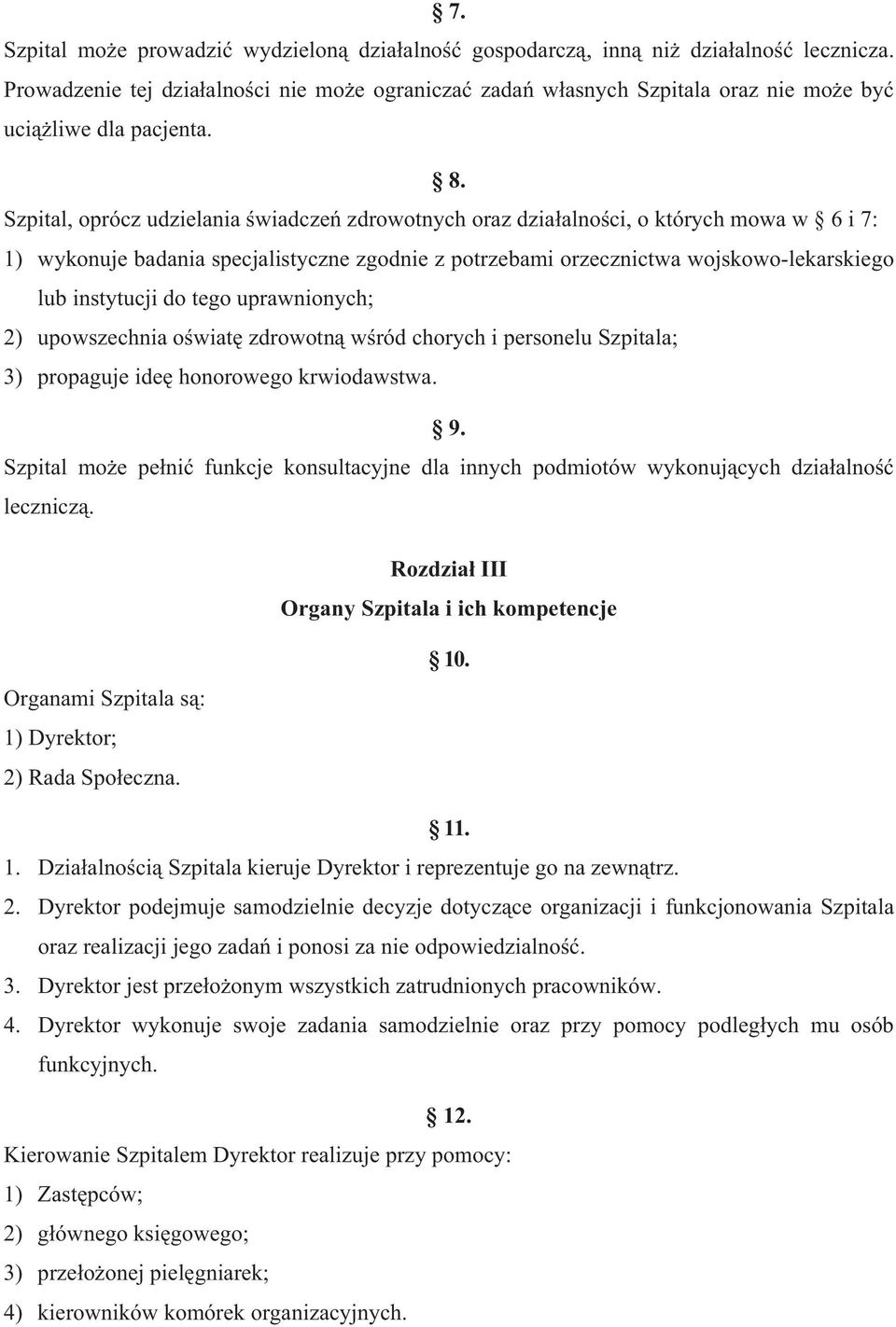tego uprawnionych; 2) upowszechnia o wiat zdrowotn w ród chorych i personelu Szpitala; 3) propaguje ide honorowego krwiodawstwa. 9.
