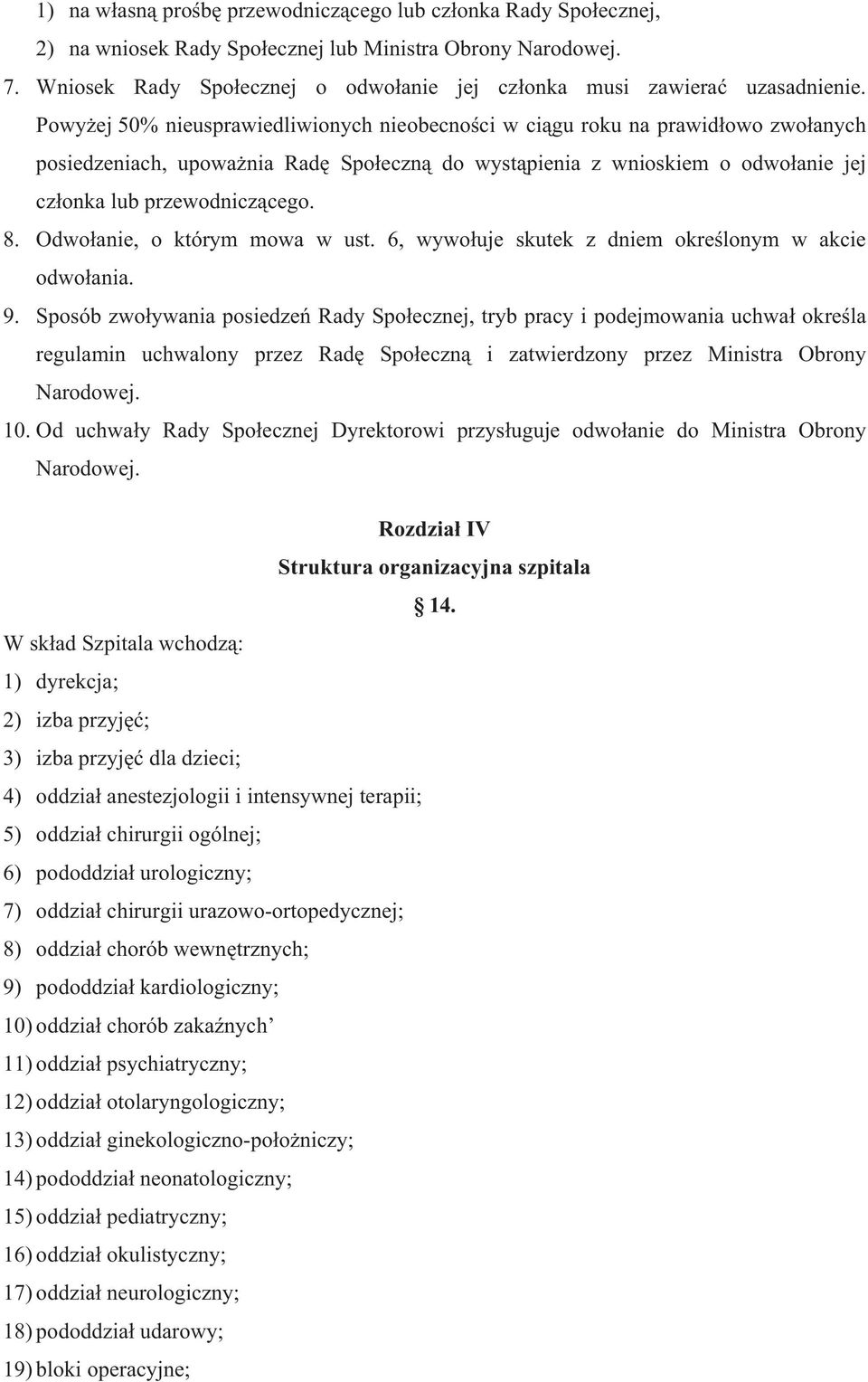 Powy ej 50% nieusprawiedliwionych nieobecno ci w ci gu roku na prawid owo zwo anych posiedzeniach, upowa nia Rad Spo eczn do wyst pienia z wnioskiem o odwo anie jej cz onka lub przewodnicz cego. 8.