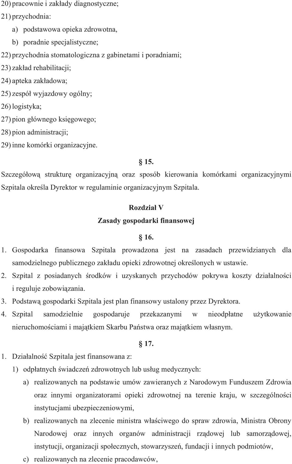 Szczegó ow struktur organizacyjn oraz sposób kierowania komórkami organizacyjnymi Szpitala okre la Dyrektor w regulaminie organizacyjnym Szpitala. Rozdzia V Zasady gospodarki finansowej 16