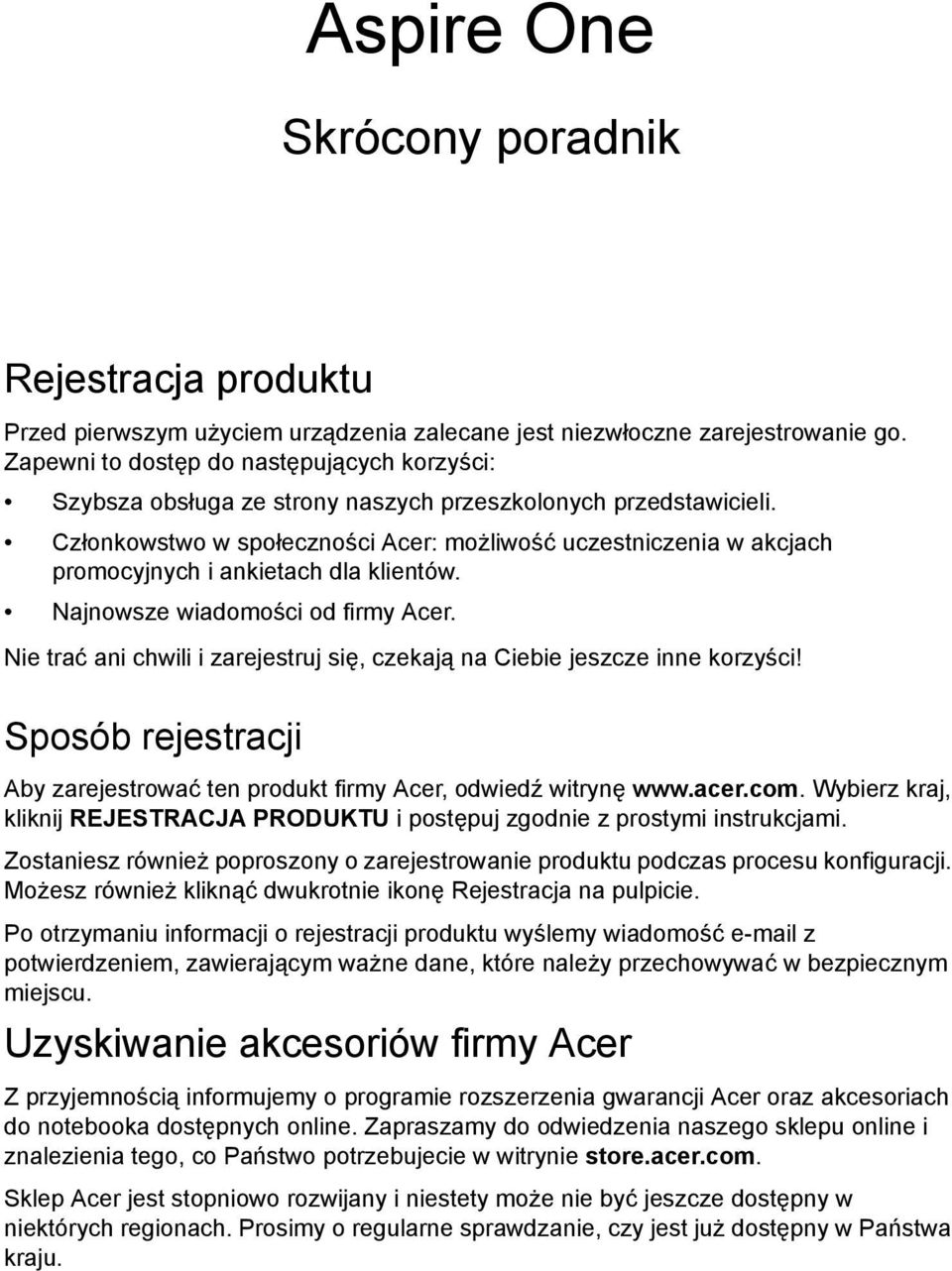 Członkowstwo w społeczności Acer: możliwość uczestniczenia w akcjach promocyjnych i ankietach dla klientów. Najnowsze wiadomości od firmy Acer.