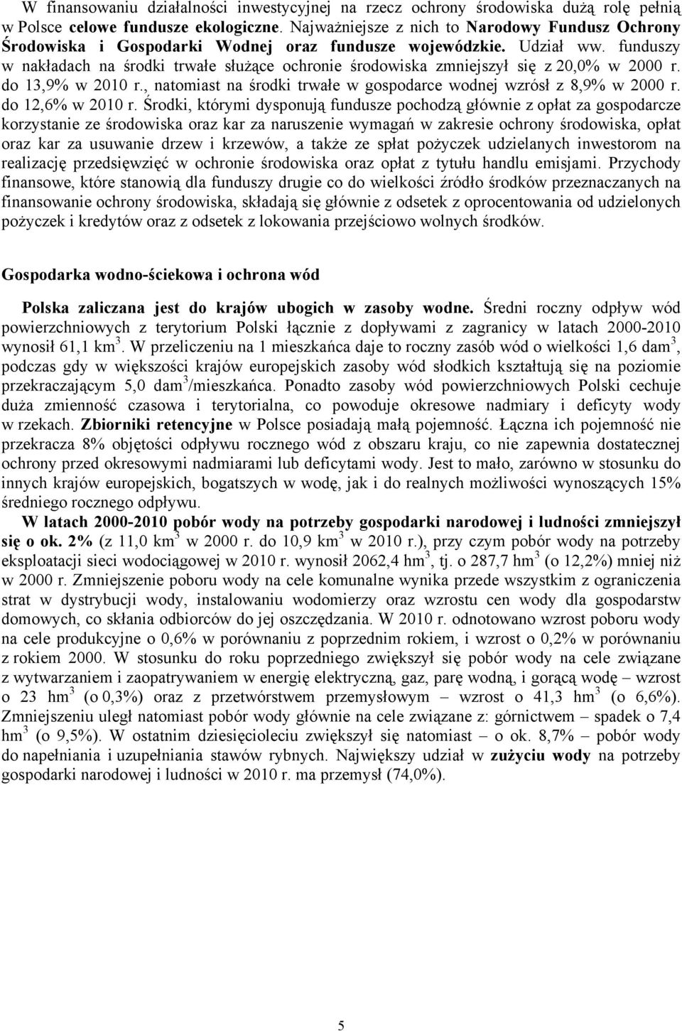funduszy w nakładach na środki trwałe służące ochronie środowiska zmniejszył się z 20,0% w 2000 r. do 13,9% w 2010 r., natomiast na środki trwałe w gospodarce wodnej wzrósł z 8,9% w 2000 r.