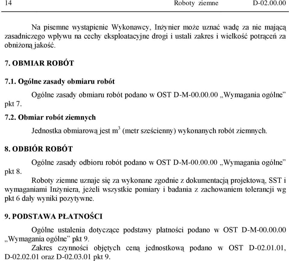 1. Ogólne zasady obmiaru robót pkt 7. Ogólne zasady obmiaru robót podano w OST D-M-00.00.00 Wymagania ogólne 7.2.