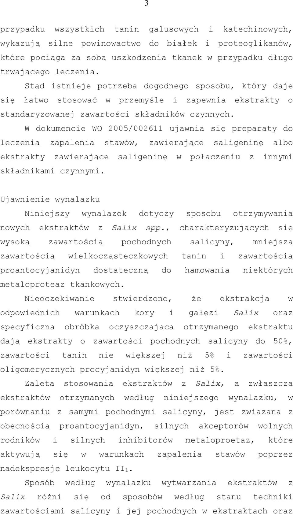 W dokumencie WO 2005/002611 ujawnia się preparaty do leczenia zapalenia stawów, zawierające saligeninę albo ekstrakty zawierające saligeninę w połączeniu z innymi składnikami czynnymi.