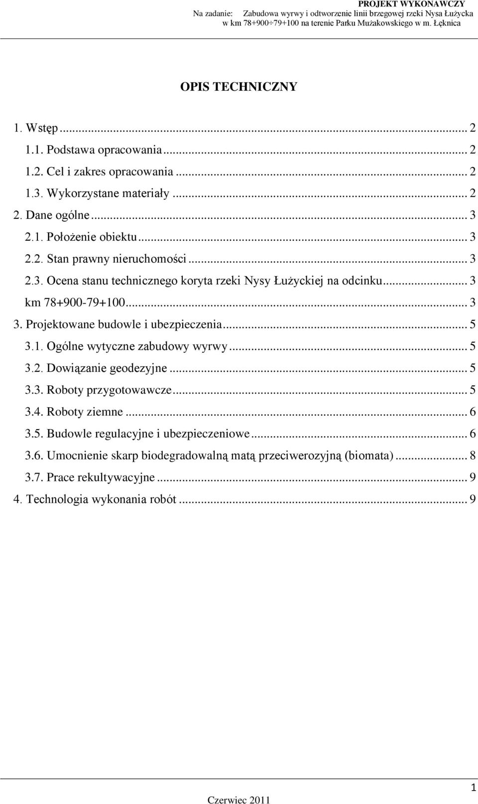 Projektowane budowle i ubezpieczenia... 5 3.1. Ogólne wytyczne zabudowy wyrwy... 5 3.2. Dowiązanie geodezyjne... 5 3.3. Roboty przygotowawcze... 5 3.4. Roboty ziemne.