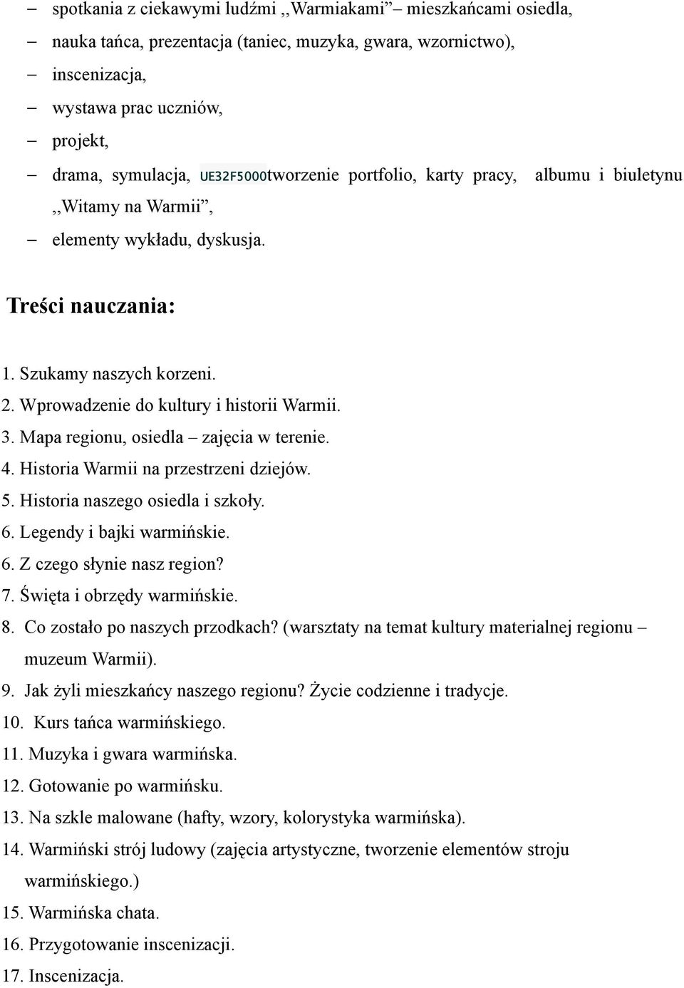 3. Mapa regionu, osiedla zajęcia w terenie. 4. Historia Warmii na przestrzeni dziejów. 5. Historia naszego osiedla i szkoły. 6. Legendy i bajki warmińskie. 6. Z czego słynie nasz region? 7.