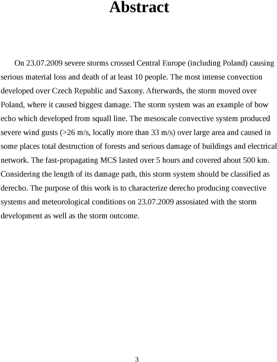 The storm system was an example of bow echo which developed from squall line.