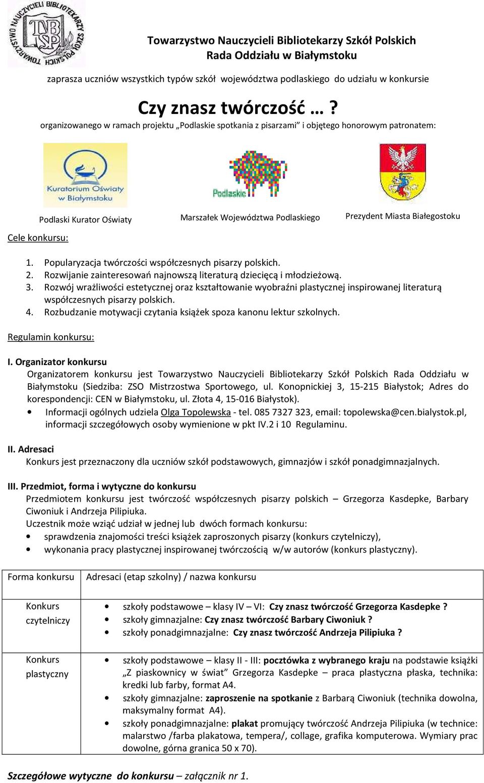 Białegostoku 1. Popularyzacja twórczości współczesnych pisarzy polskich. 2. Rozwijanie zainteresowań najnowszą literaturą dziecięcą i młodzieżową. 3.