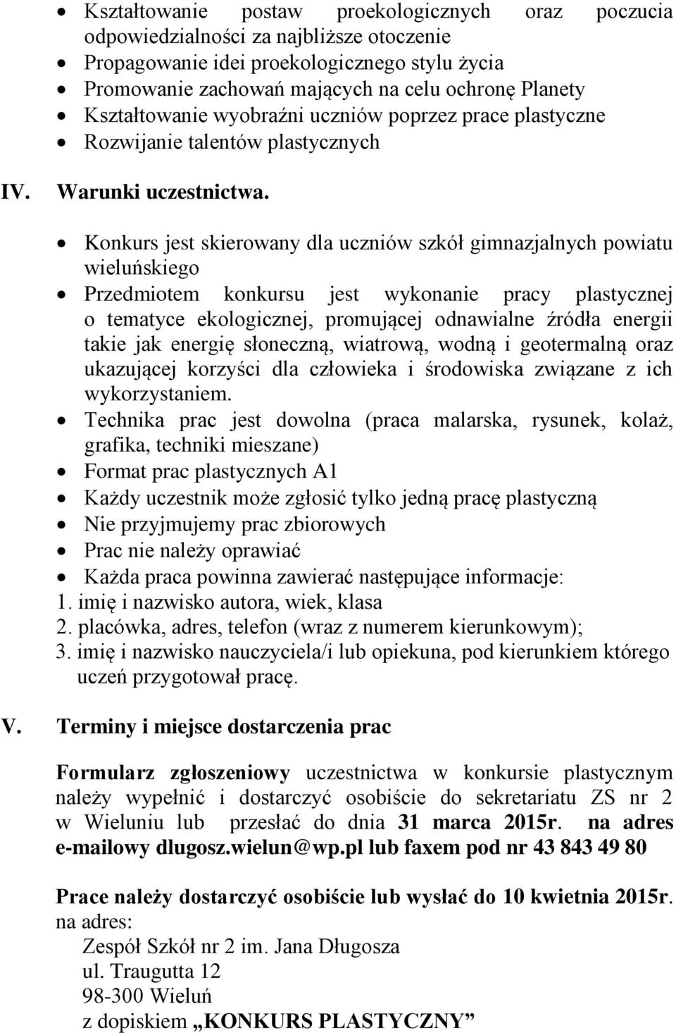 Konkurs jest skierowany dla uczniów szkół gimnazjalnych powiatu wieluńskiego Przedmiotem konkursu jest wykonanie pracy plastycznej o tematyce ekologicznej, promującej odnawialne źródła energii takie