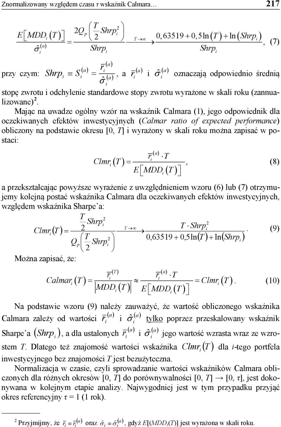 Mając na uwadze ogólny wzór na wskaźnk Calmara (1), jego odpowednk dla oczekwanych efektów nwestycyjnych (Calmar rato of expected performance) oblczony na podstawe okresu [0, T] wyrażony w skal roku