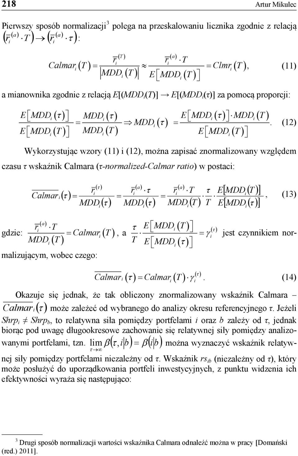 (12) Wykorzystując wzory (11) (12), można zapsać znormalzowany względem czasu τ wskaźnk Calmara (τ-normalzed-calmar rato) w postac: Calmar r MDD r τ MDD r T MDD ( T ) τ E T E [ MDD ( T )] [ MDD ],