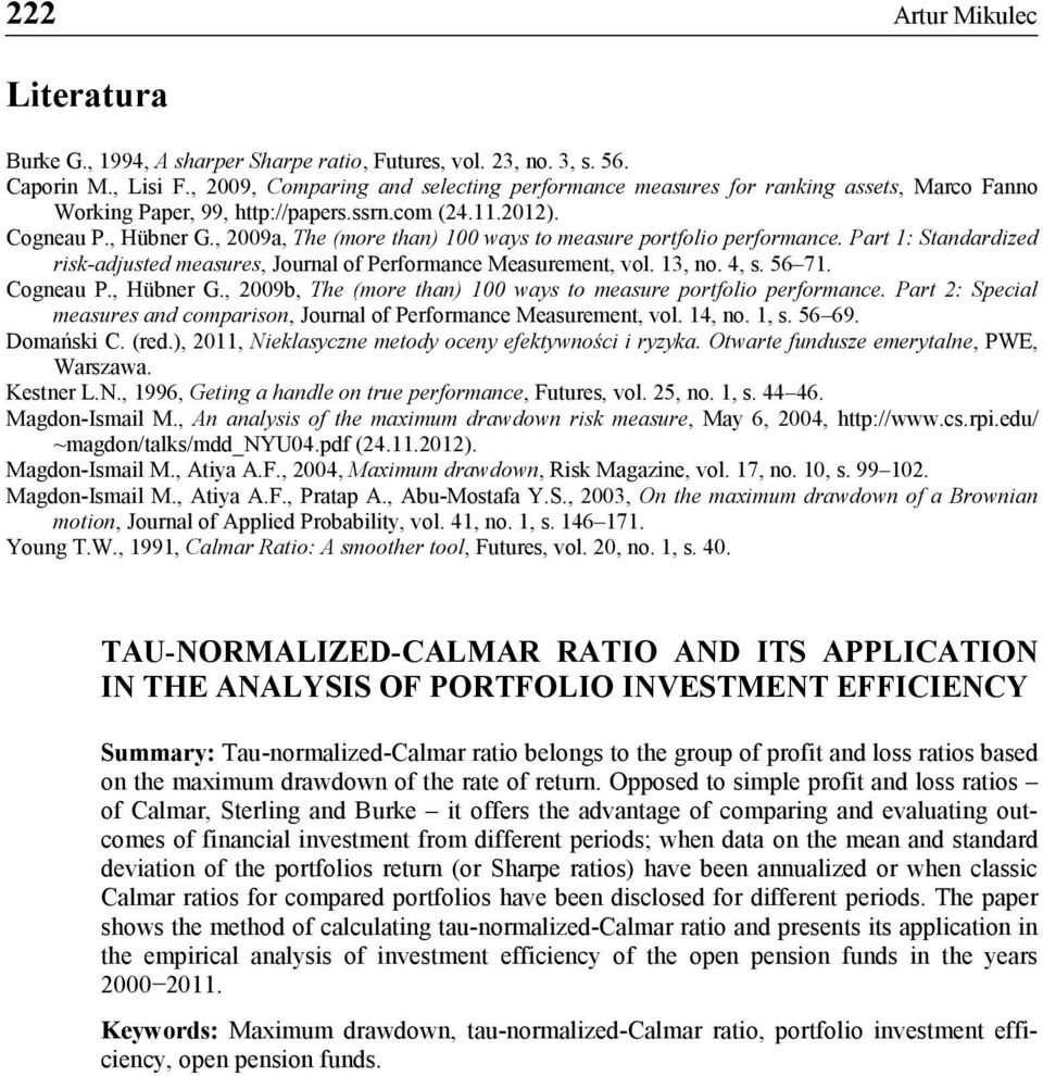 , 2009a, The (more than) 100 ways to measure portfolo performance. Part 1: Standardzed rsk-adjusted measures, Journal of Performance Measurement, vol. 13, no. 4, s. 56 71. Cogneau P., Hübner G.