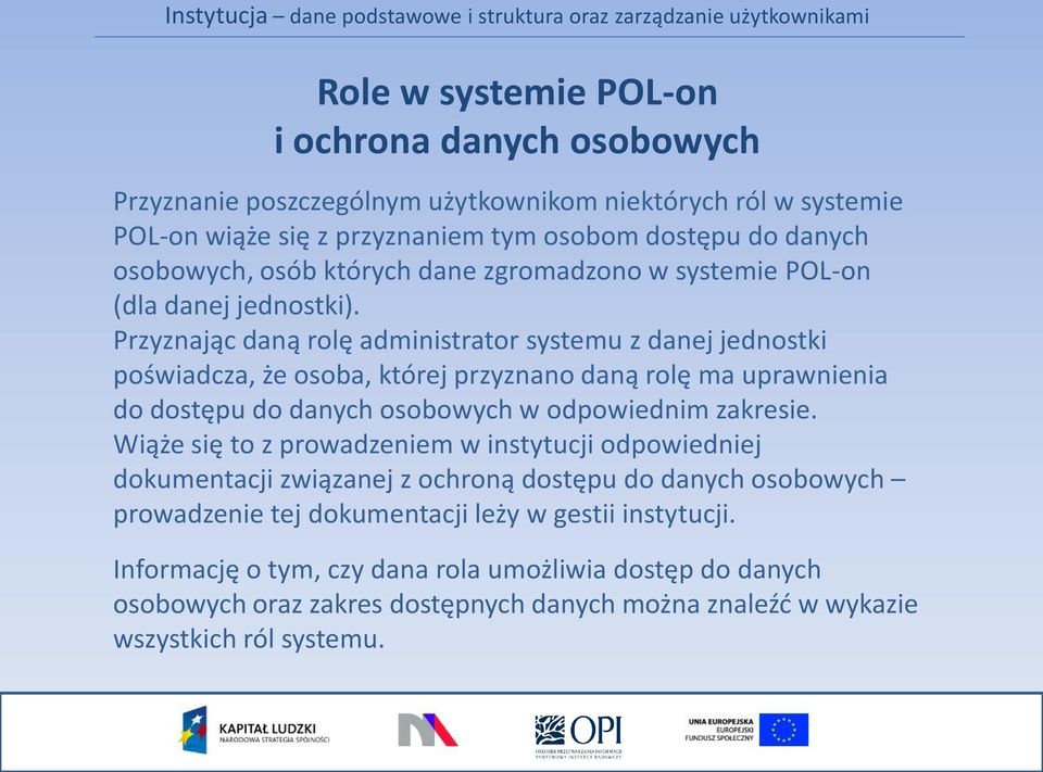 Przyznając daną rolę administrator systemu z danej jednostki poświadcza, że osoba, której przyznano daną rolę ma uprawnienia do dostępu do danych osobowych w odpowiednim zakresie.