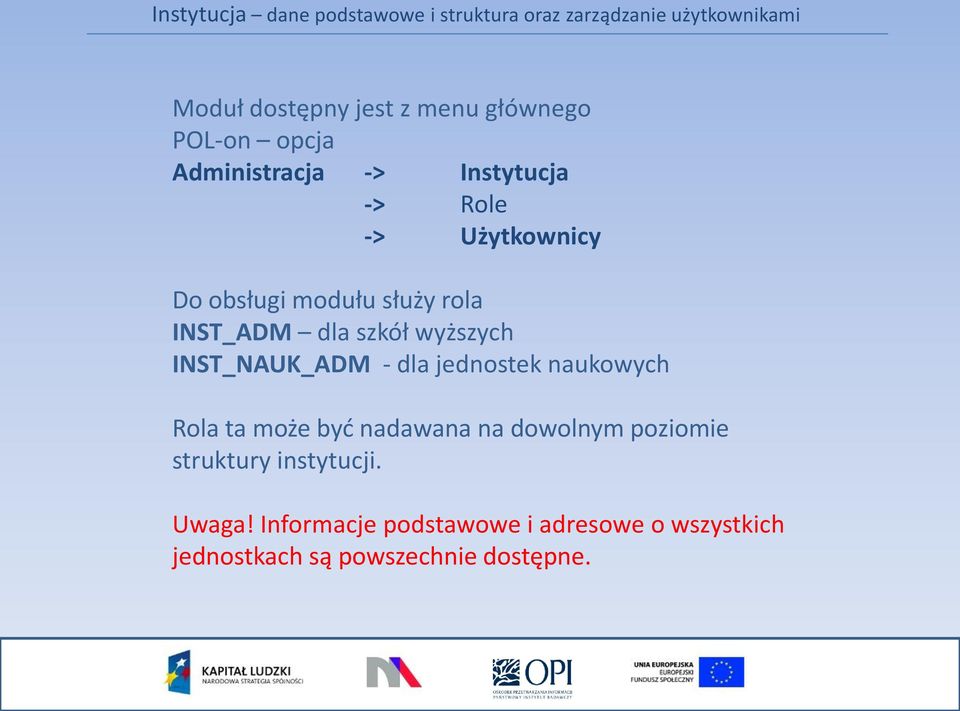 jednostek naukowych Rola ta może być nadawana na dowolnym poziomie struktury instytucji.