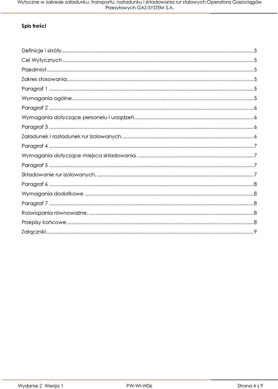 ... 6 Paragraf 4... 7 Wymagania dotyczące miejsca składowania.... 7 Paragraf 5... 7 Składowanie rur izolowanych.... 7 Paragraf 6.