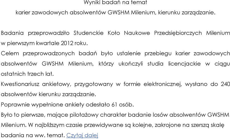 Celem przeprowadzonych badań było ustalenie przebiegu karier zawodowych absolwentów GWSHM Milenium, którzy ukończyli studia licencjackie w ciągu ostatnich trzech lat.