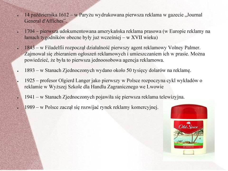 reklamowy Volney Palmer. Zajmował się zbieraniem ogłoszeń reklamowych i umieszczaniem ich w prasie. Można powiedzieć, że była to pierwsza jednoosobowa agencja reklamowa.